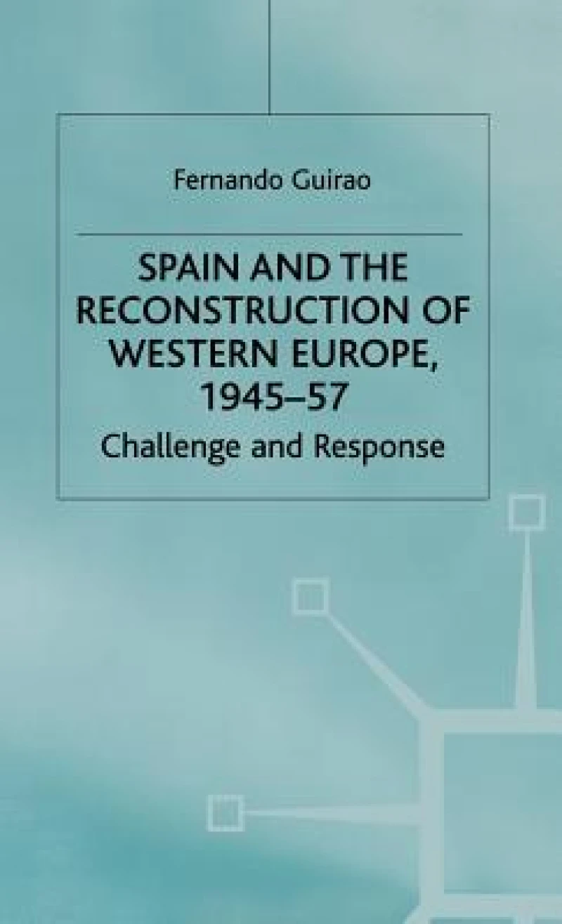 Spain and the Reconstruction of Europe 1945-57