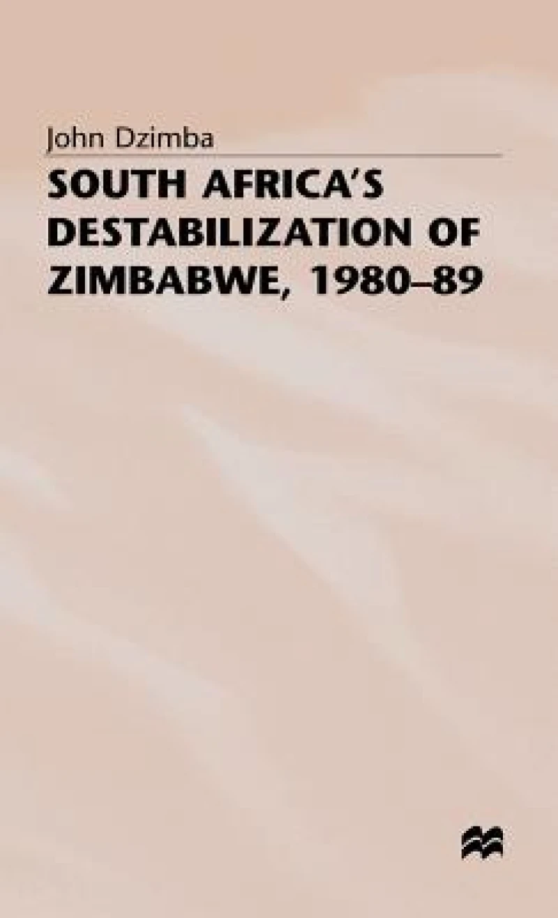 South Africa''s Destabilisation of Zimbabwe, 1980-89
