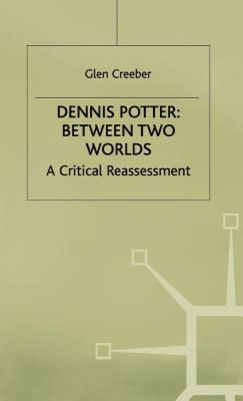 Dennis Potter - Between Two Worlds