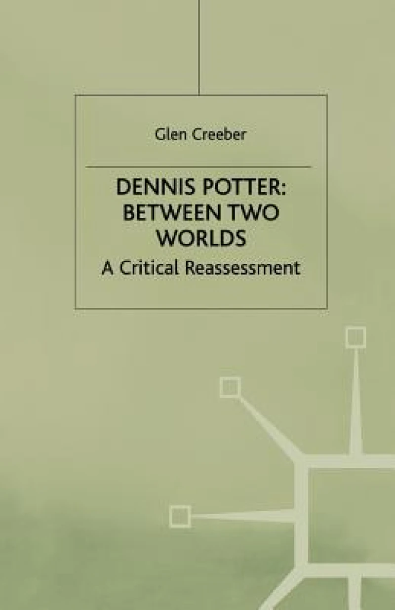 Dennis Potter: Between Two Worlds