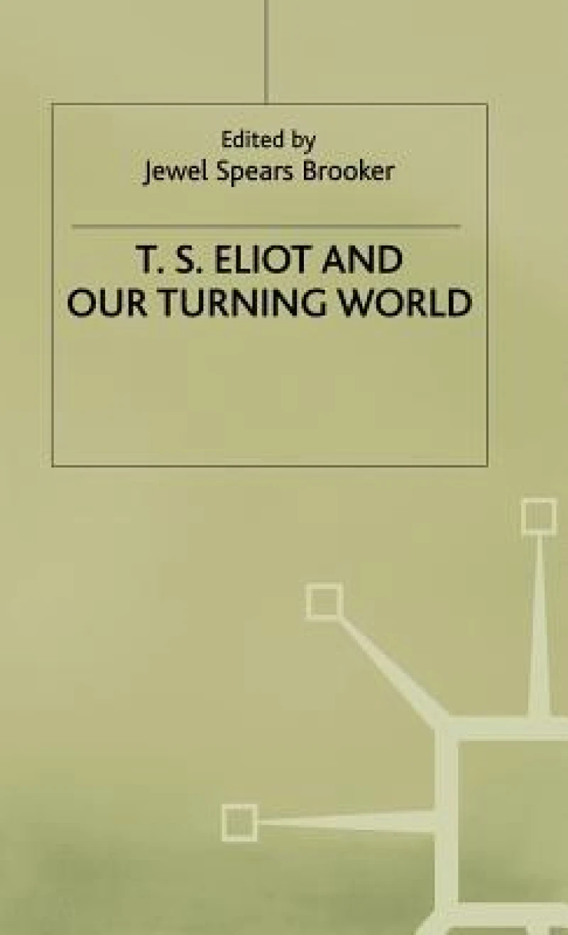 T.S. Eliot and our Turning World
