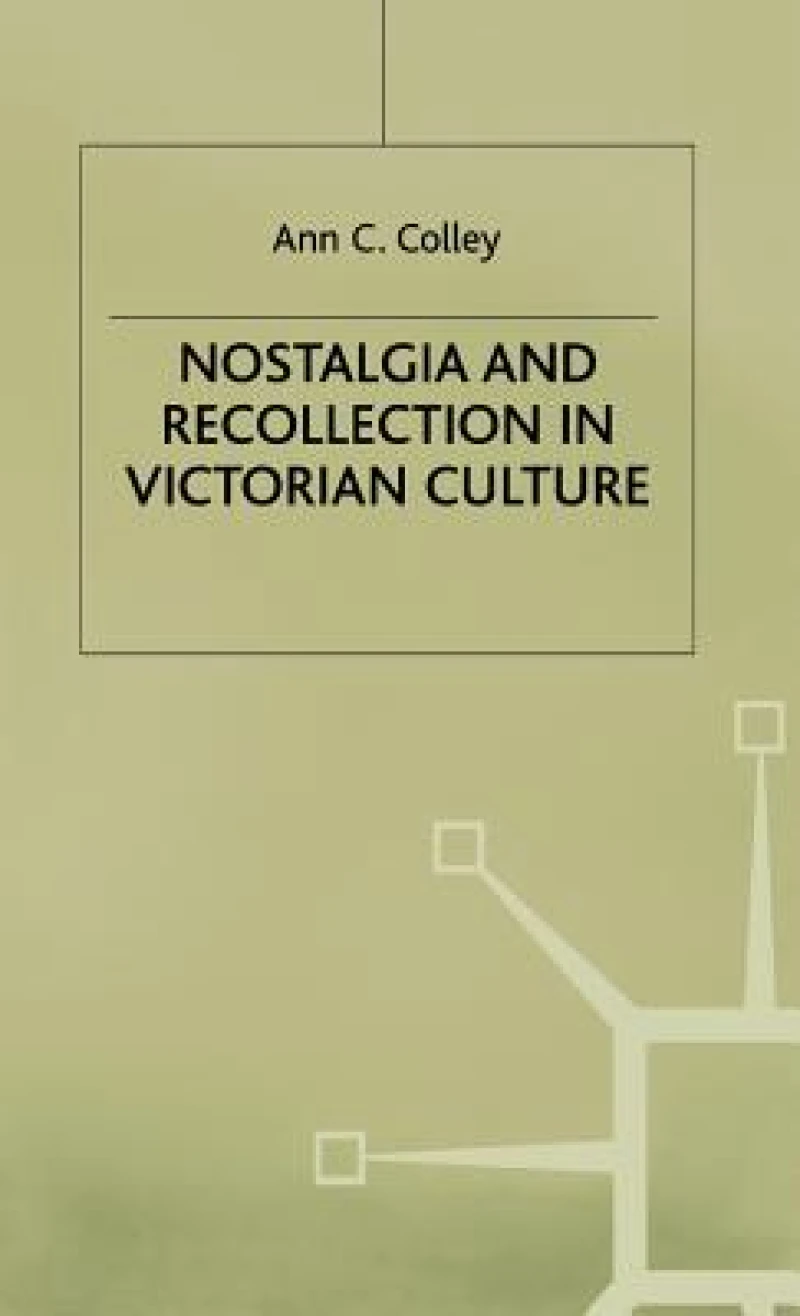 Nostalgia and Recollection in Victorian Culture