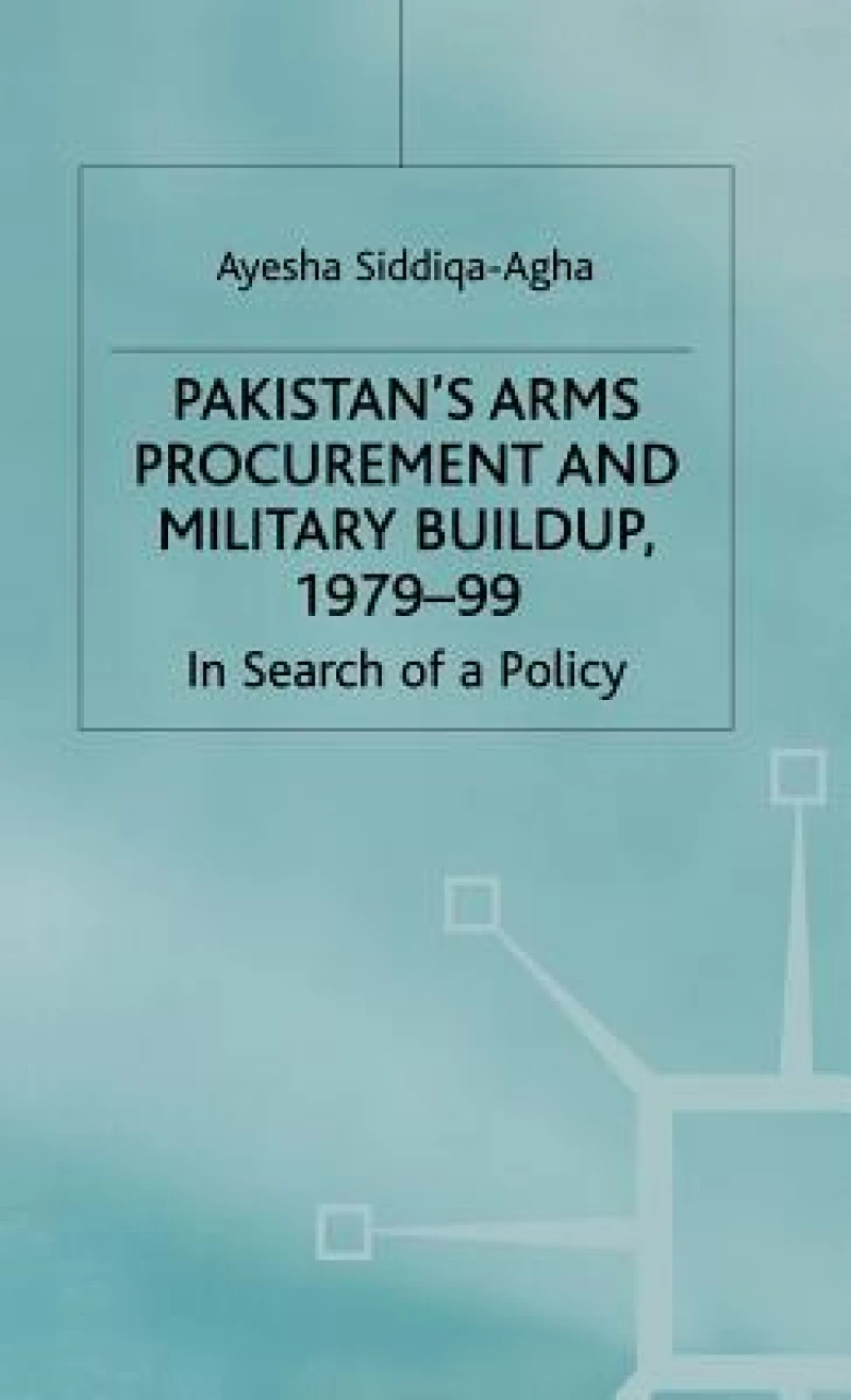 Pakistan''s Arms Procurement and Military Build-Up 1979-99