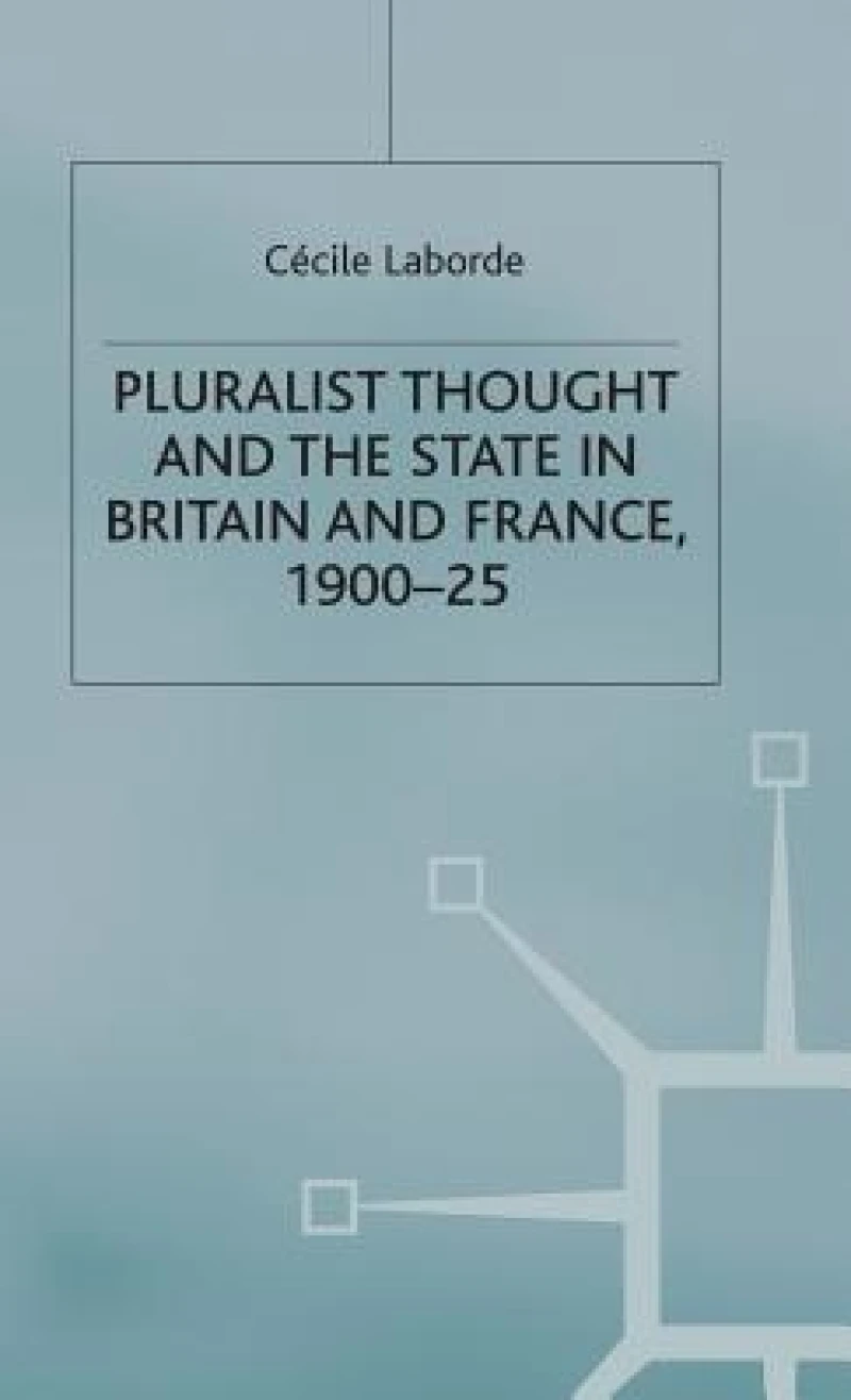 Pluralist Thought and the State in Britain and France, 1900-25