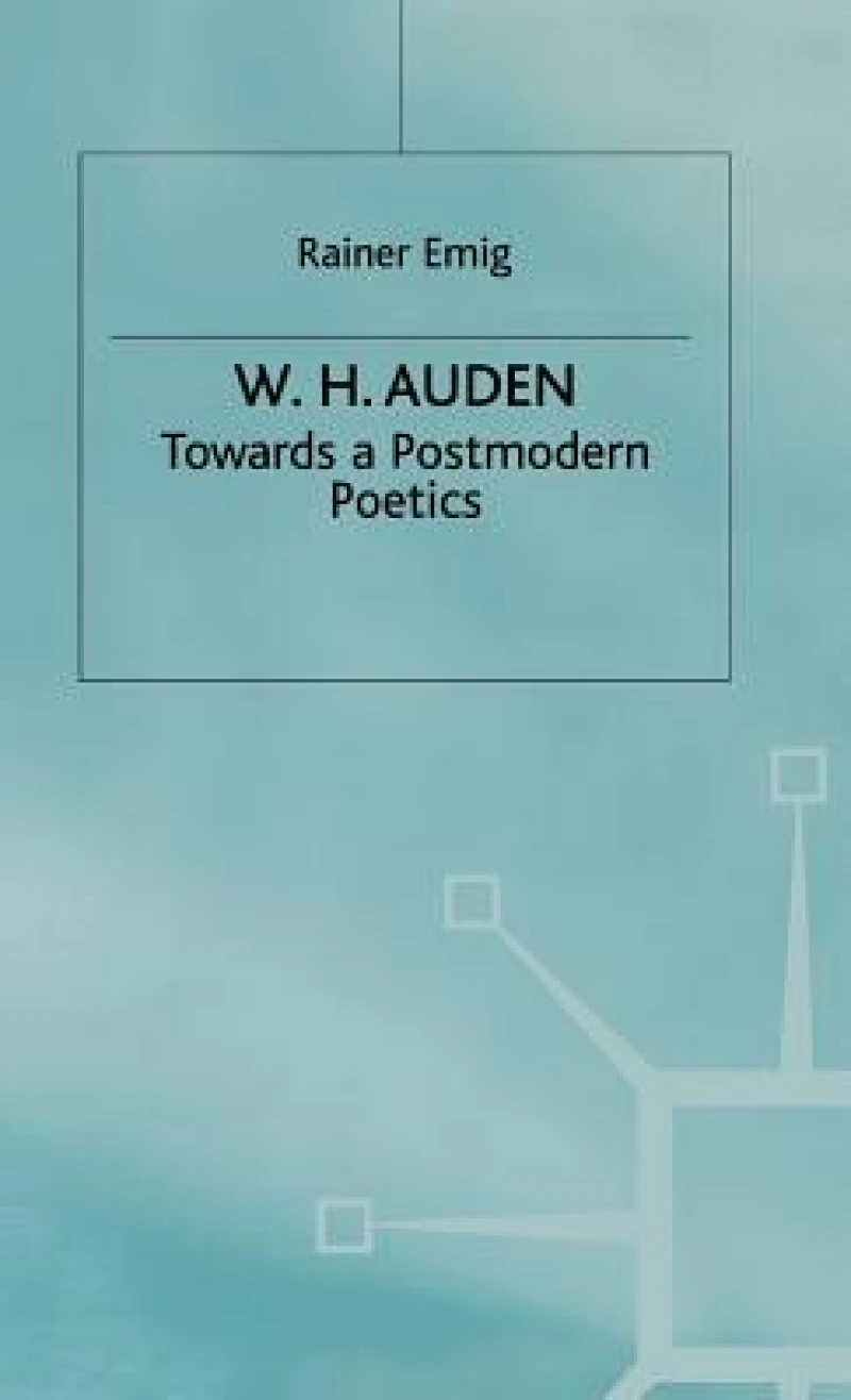 W H Auden - Towards a Postmodern Poetics
