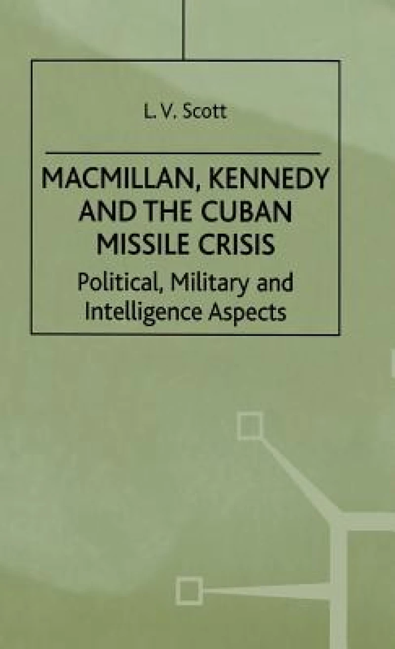 Macmillan, Kennedy and the Cuban Missile Crisis