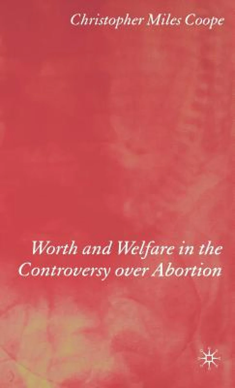 Worth and Welfare in the Controversy Over Abortion
