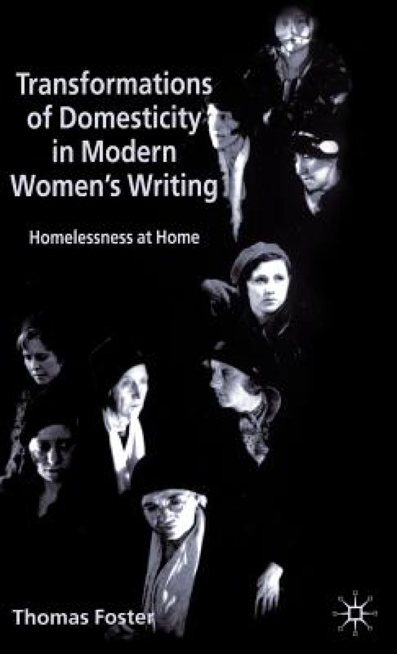 Transformations of Domesticity in Modern Women''s Writing