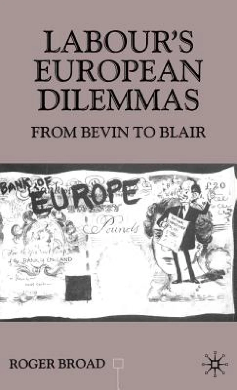 Labour''s European Dilemmas Since 1945