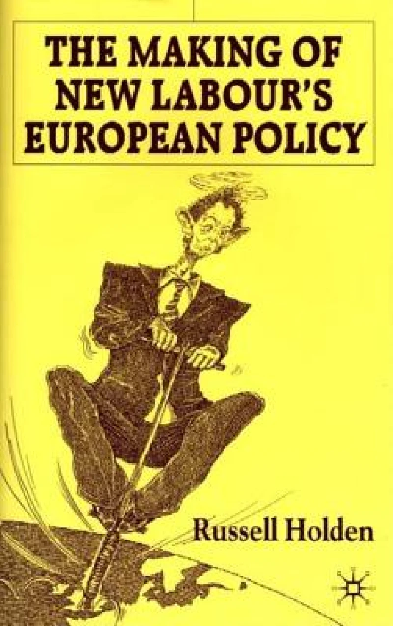 The Making of New Labour’s European Policy