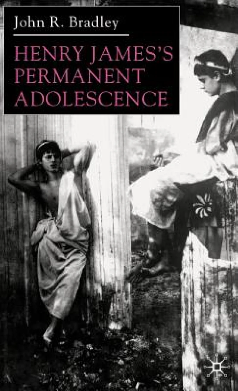 Henry James''s Permanent Adolescence