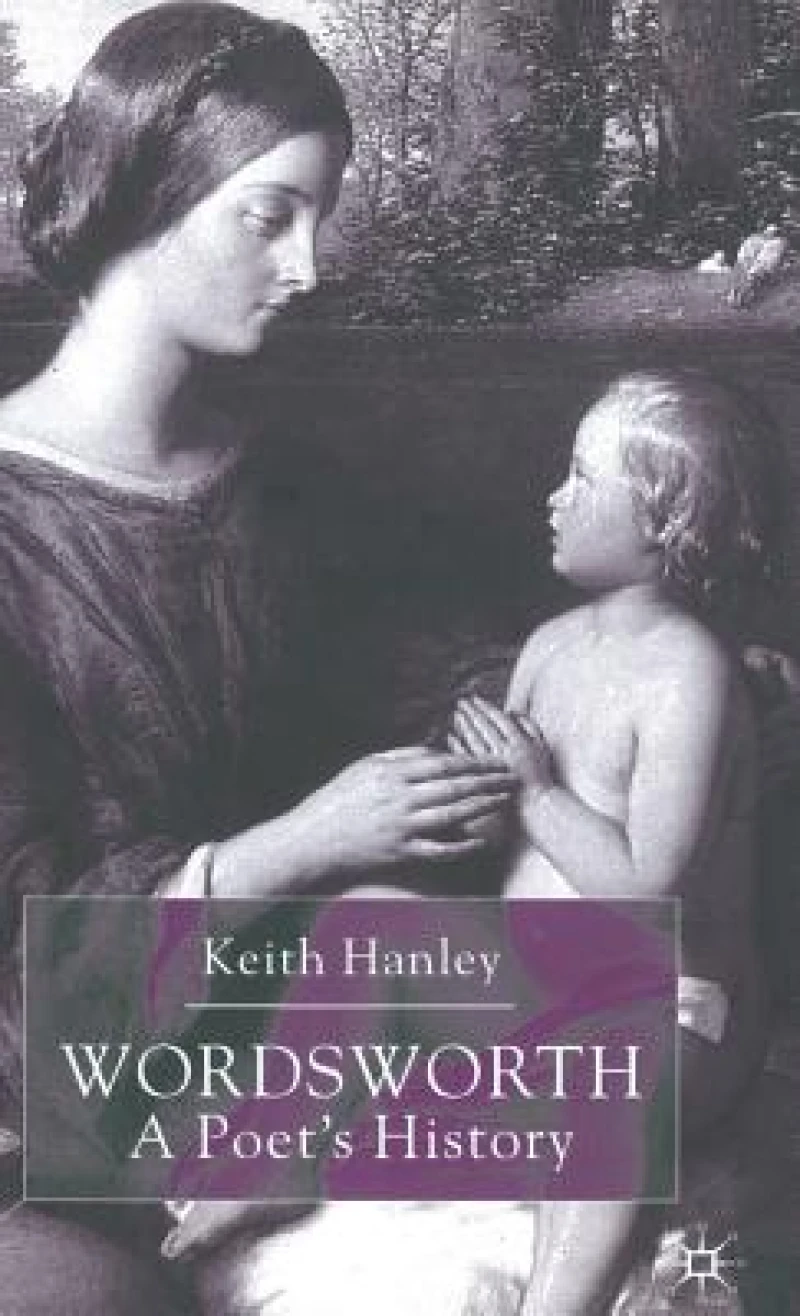 Wordsworth: A Poet’s History