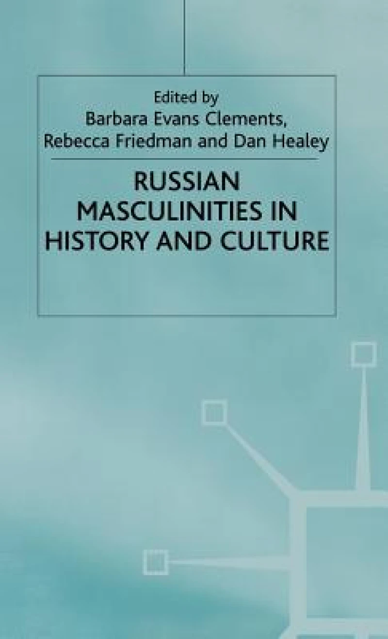 Russian Masculinities Iin History and Culture