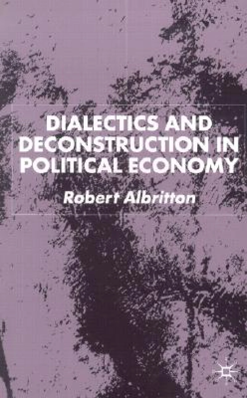 Dialectics and Deconstruction in Political Economy