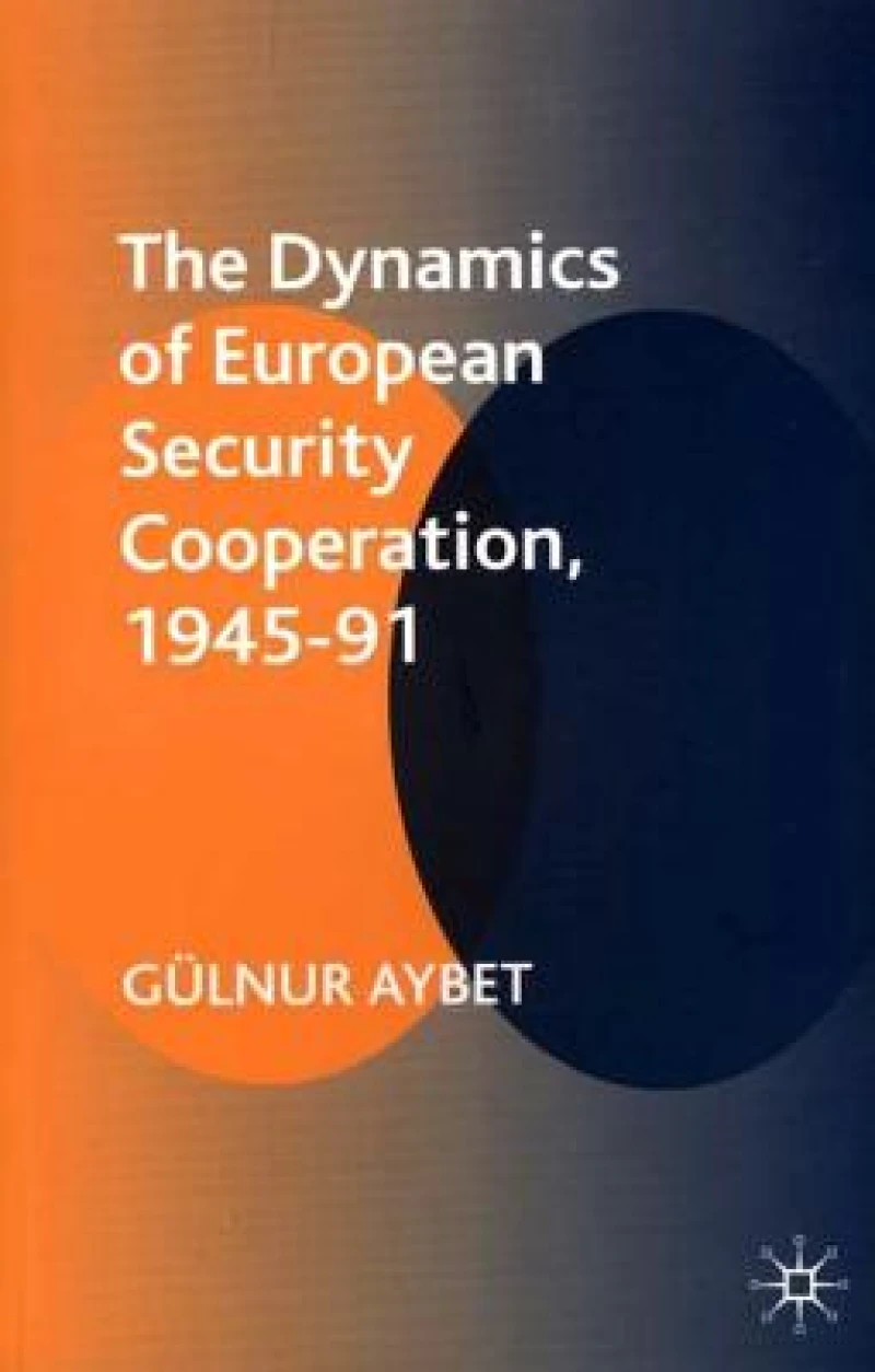 The Dynamics of European Security Cooperation, 1945-91