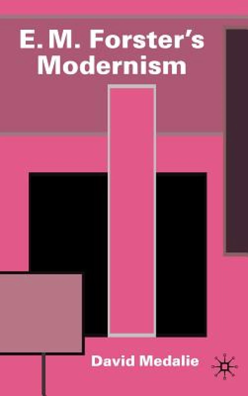E. M. Forster''s Modernism