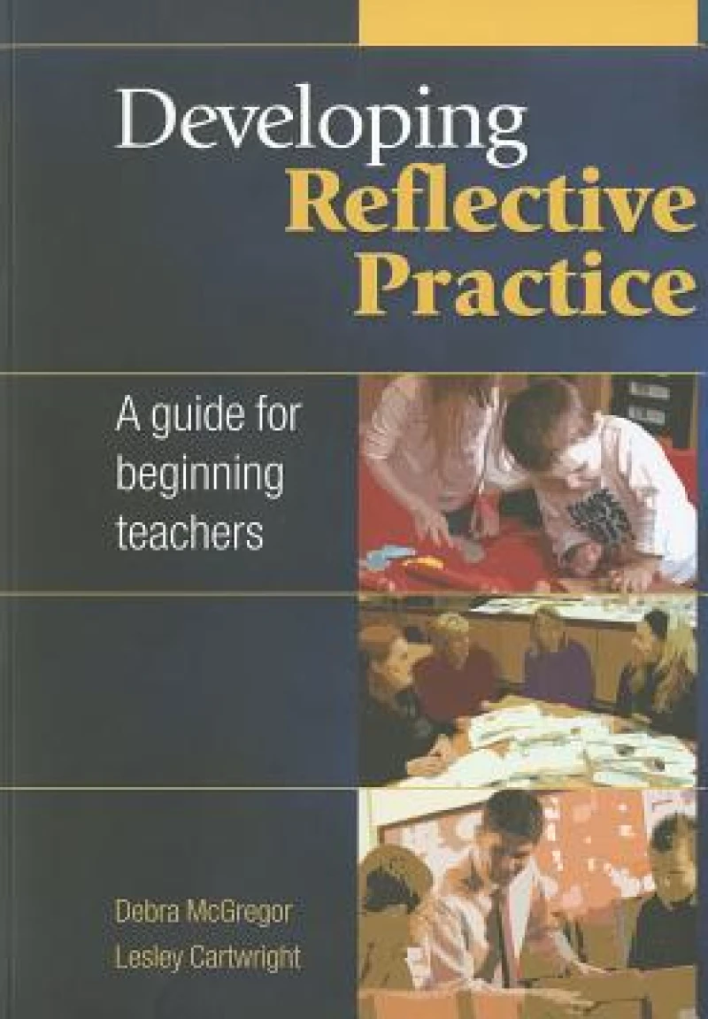 Developing Reflective Practice: A Guide for Beginning Teachers