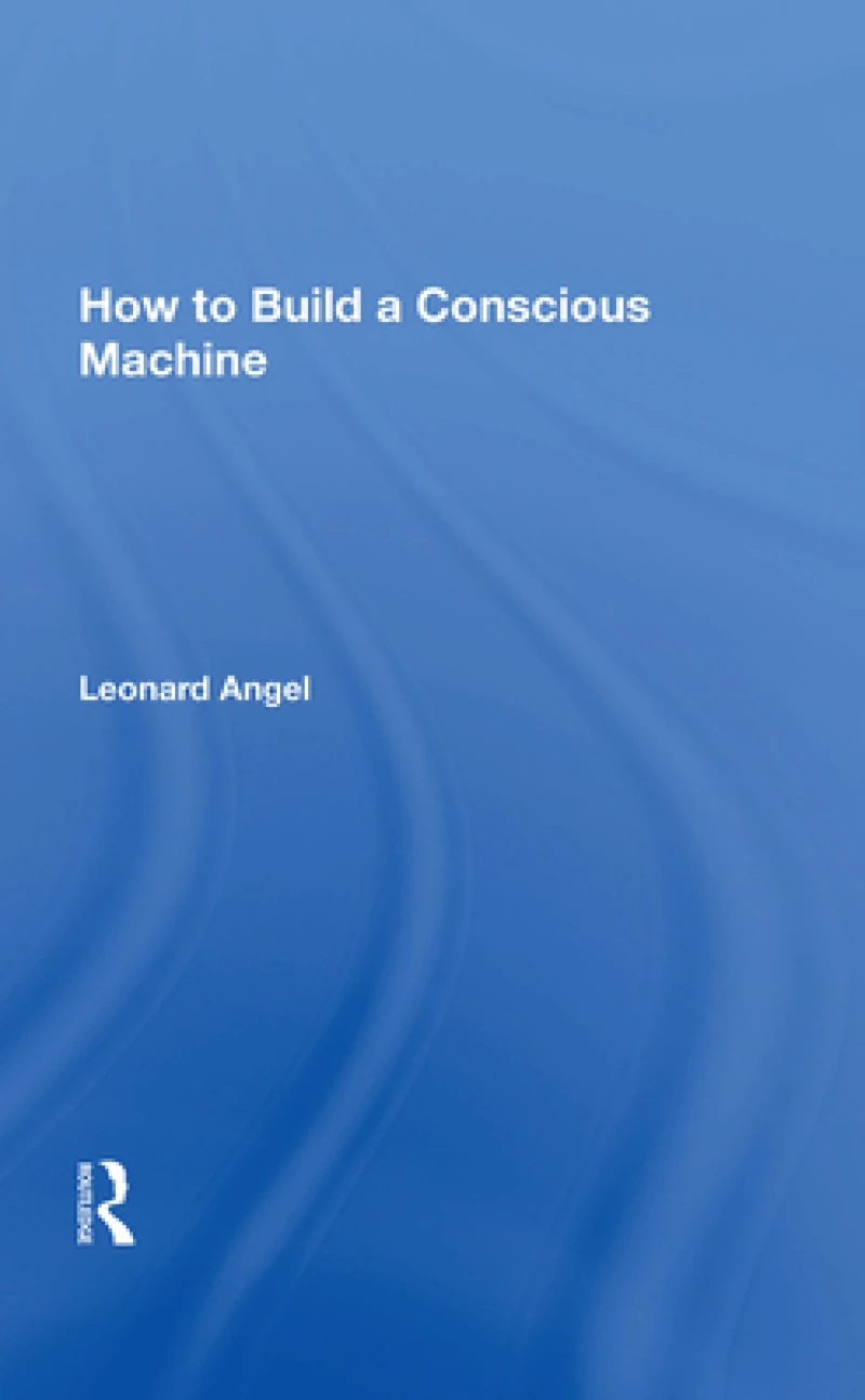 How to Build a Conscious Machine