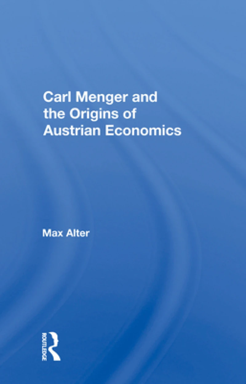 Carl Menger And The Origins Of Austrian Economics