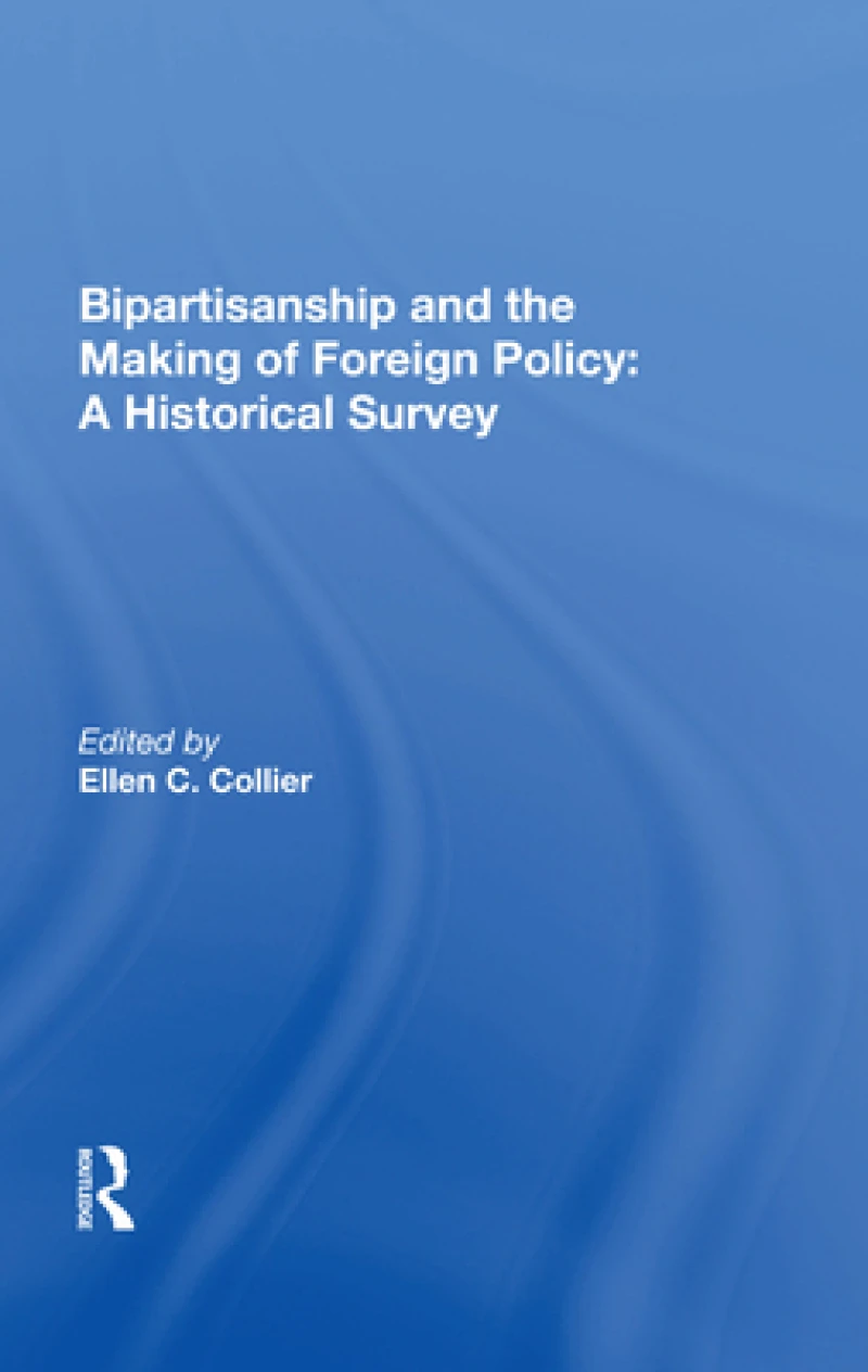Bipartisanship and the Making of Foreign Policy: A Historical Survey