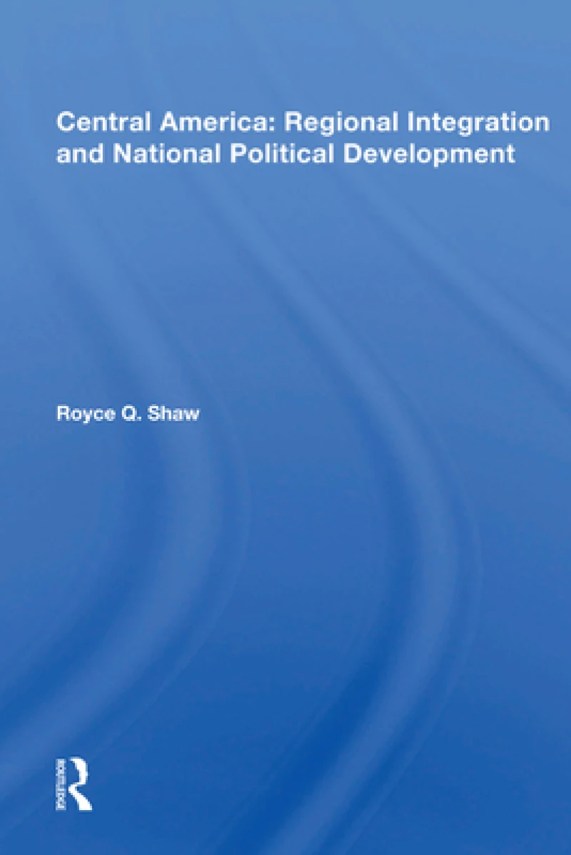 Central America: Regional Integration and National Political Development
