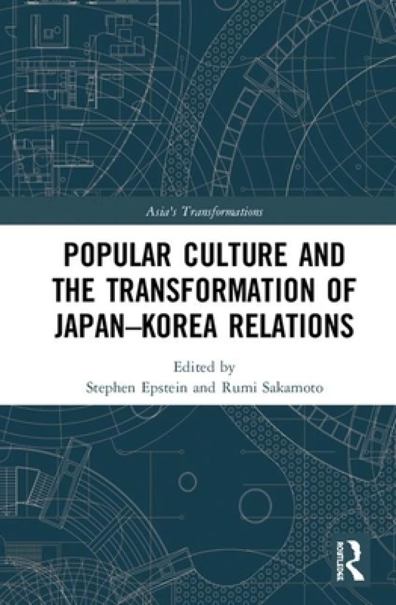 Popular Culture and the Transformation of Japan–Korea Relations