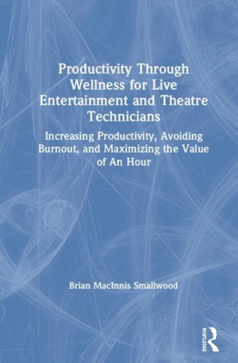Productivity Through Wellness for Live Entertainment and Theatre Technicians