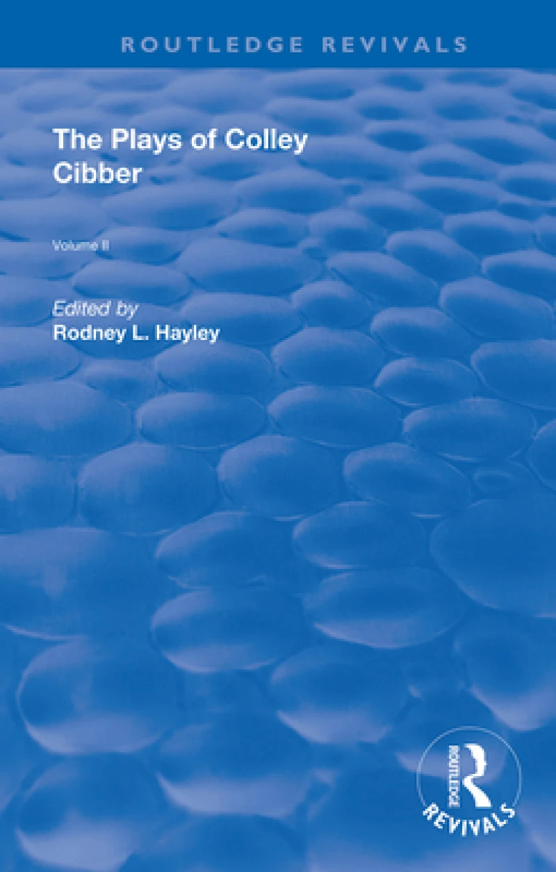 The Plays of Colley Cibber