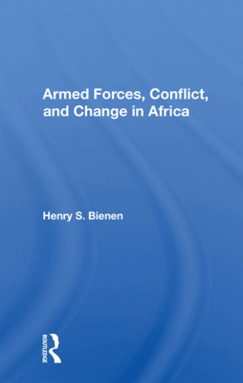 Armed Forces, Conflict, and Change in Africa