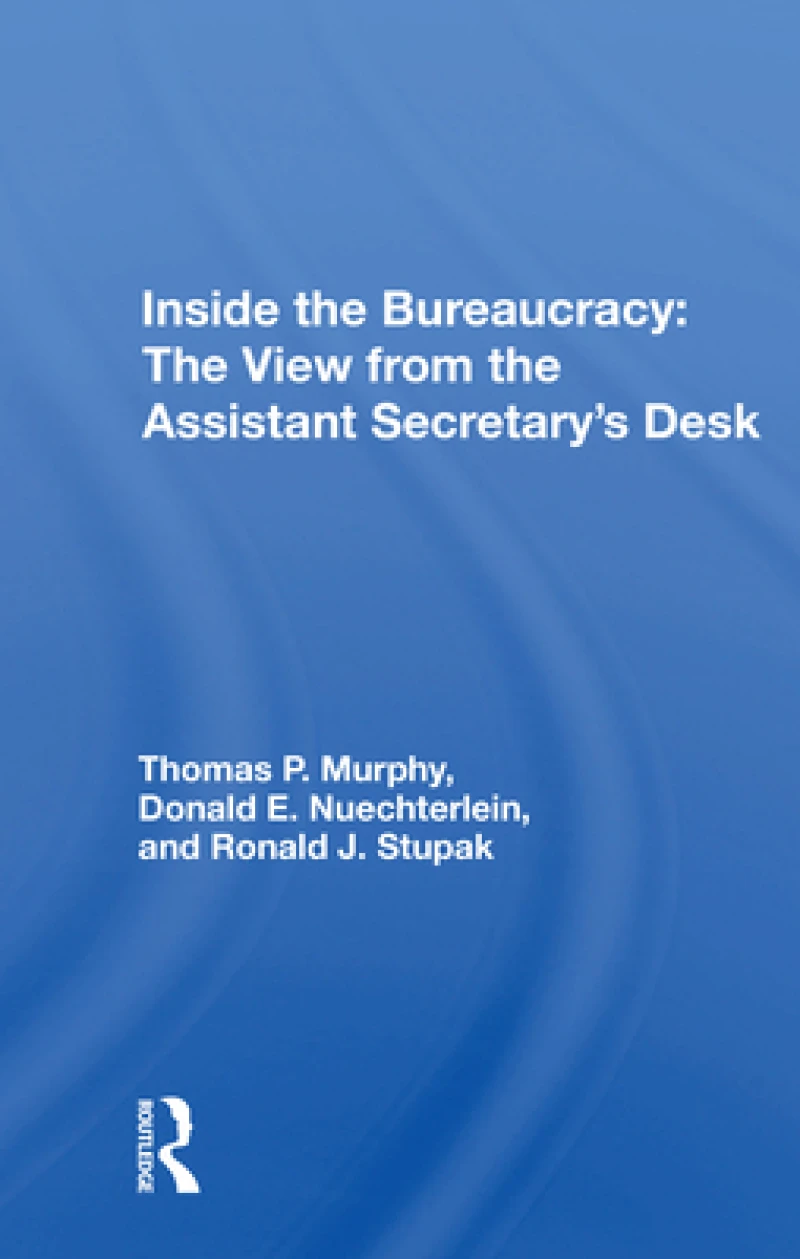 Inside the Bureaucracy: The View from the Assistant Secretary's Desk