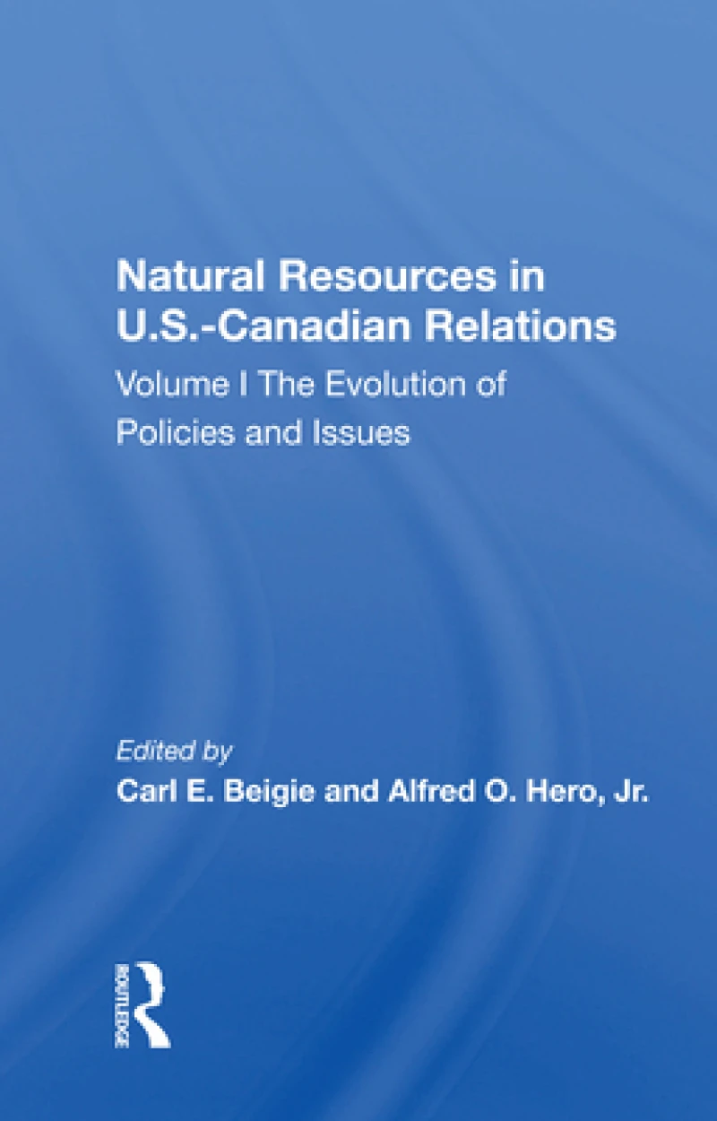 Natural Resources In U.s.-canadian Relations, Volume 1