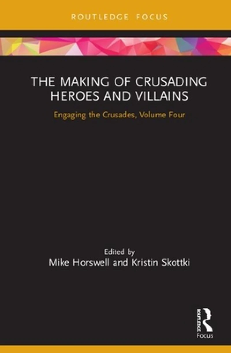 The Making of Crusading Heroes and Villains