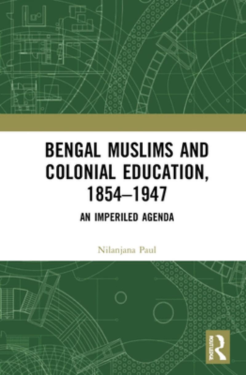 Bengal Muslims and Colonial Education, 1854?1947