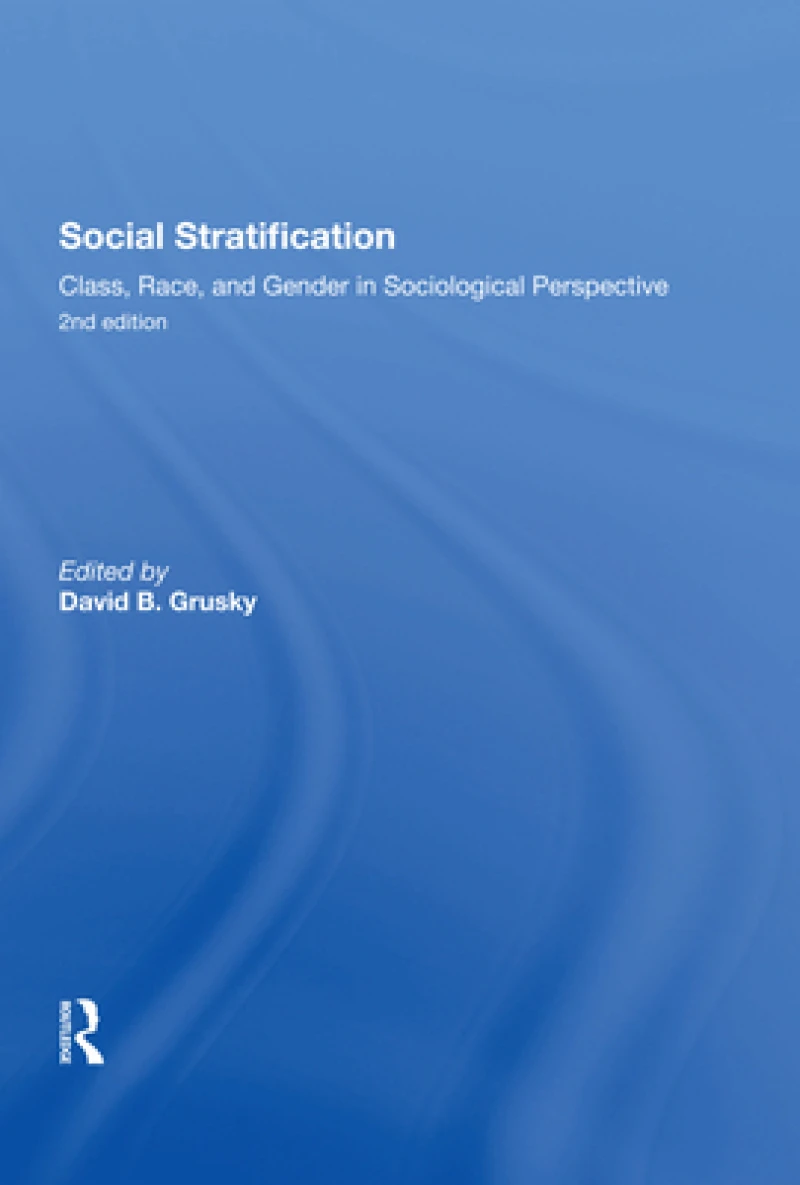 Social Stratification, Class, Race, and Gender in Sociological Perspective, Second Edition
