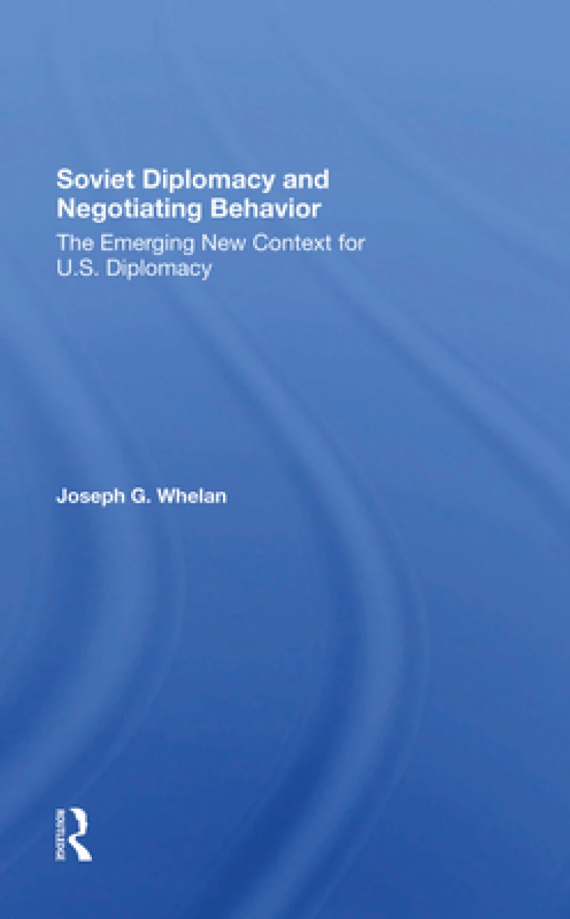 Soviet Diplomacy And Negotiating Behavior