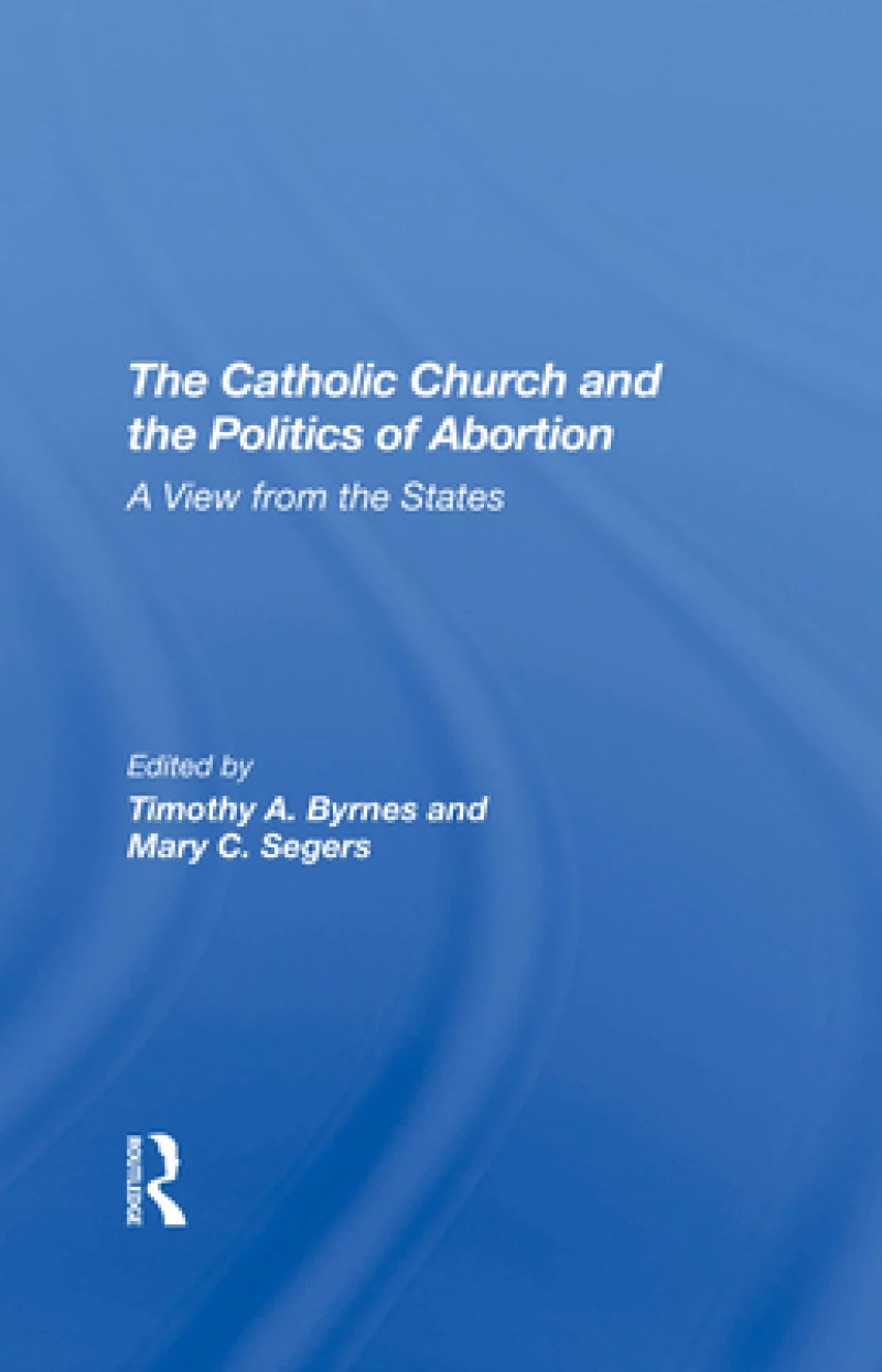 The Catholic Church And The Politics Of Abortion