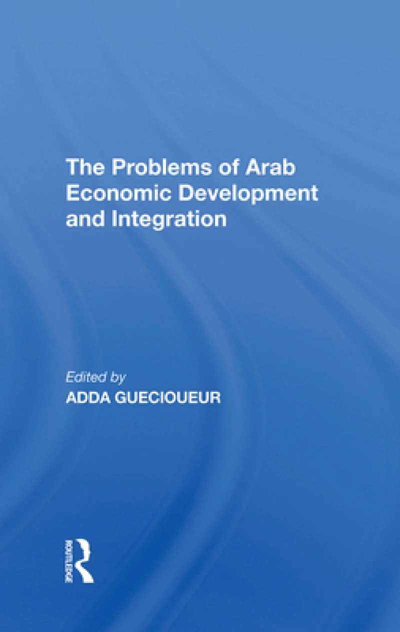 The Problems Of Arab Economic Development And Integration