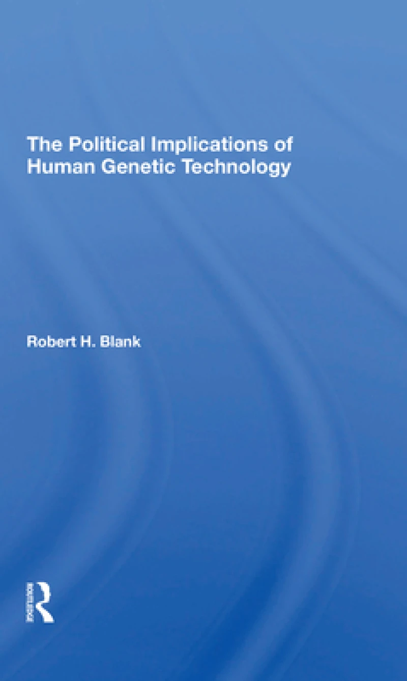 The Political Implications Of Human Genetic Technology
