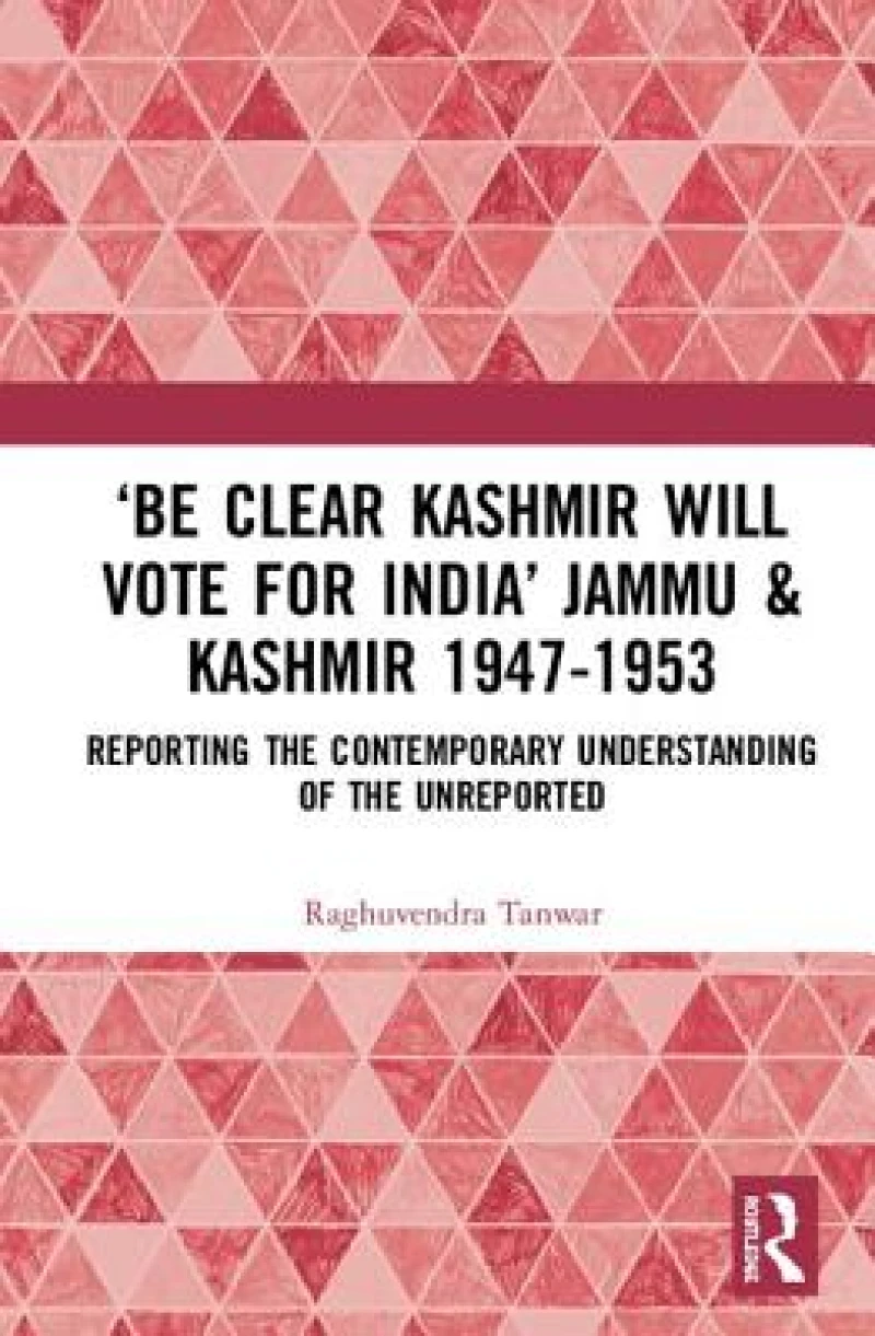 ?Be Clear Kashmir will Vote for India? Jammu & Kashmir 1947-1953