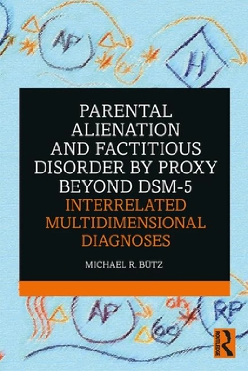 Parental Alienation and Factitious Disorder by Proxy Beyond DSM-5: Interrelated Multidimensional Diagnoses