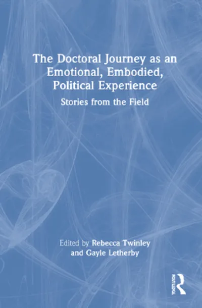 The Doctoral Journey as an Emotional, Embodied, Political Experience