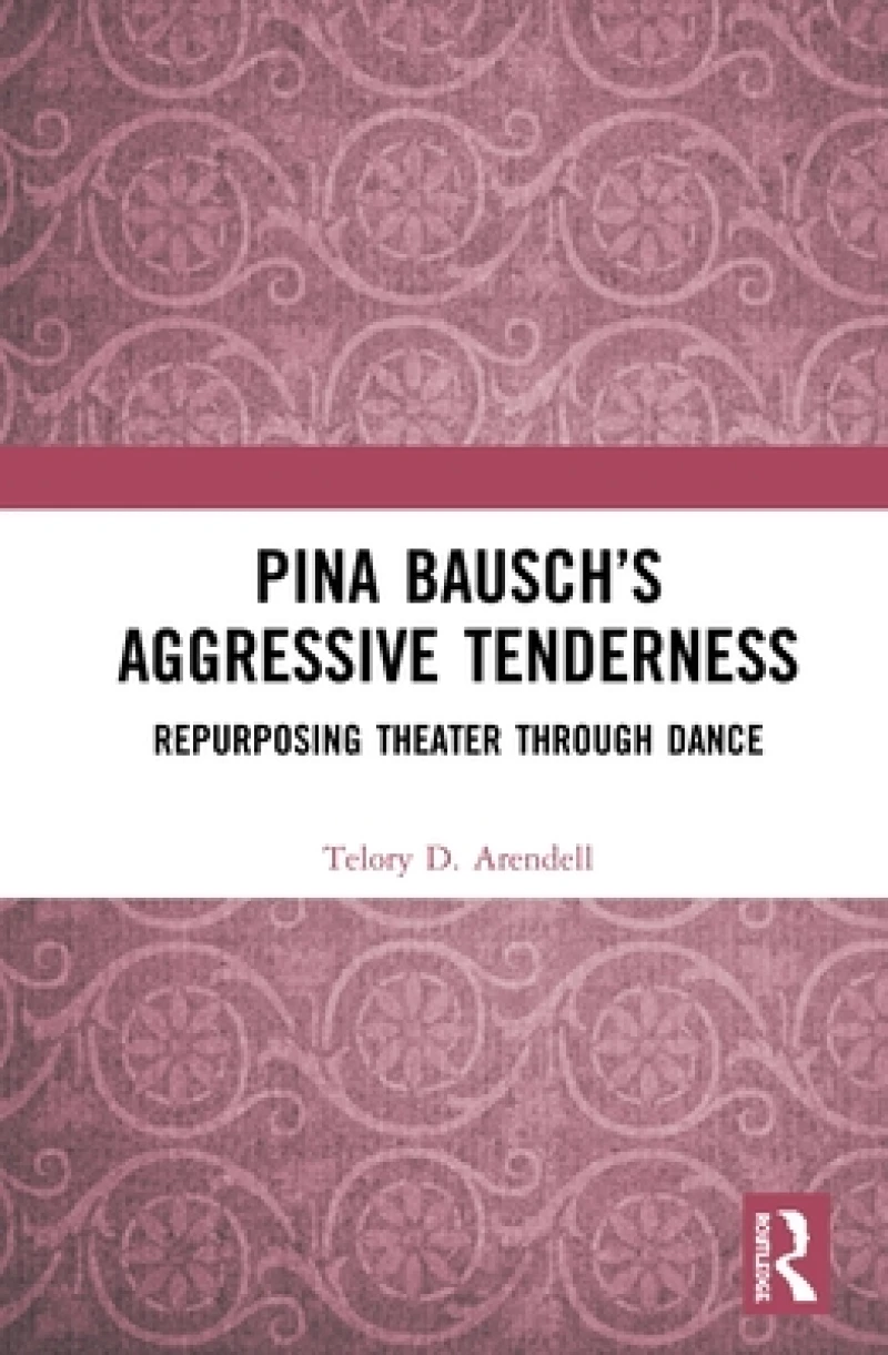 Pina Bausch?s Aggressive Tenderness
