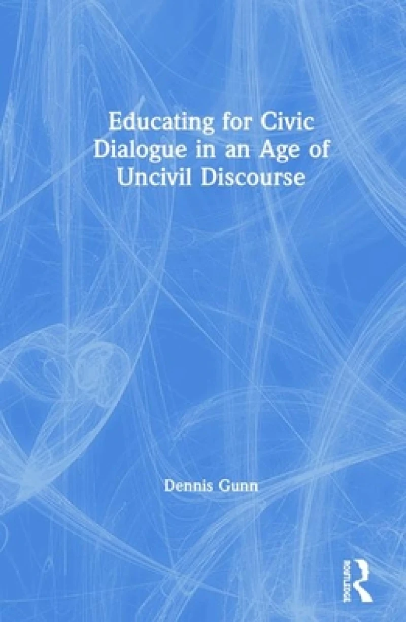 Educating for Civic Dialogue in an Age of Uncivil Discourse