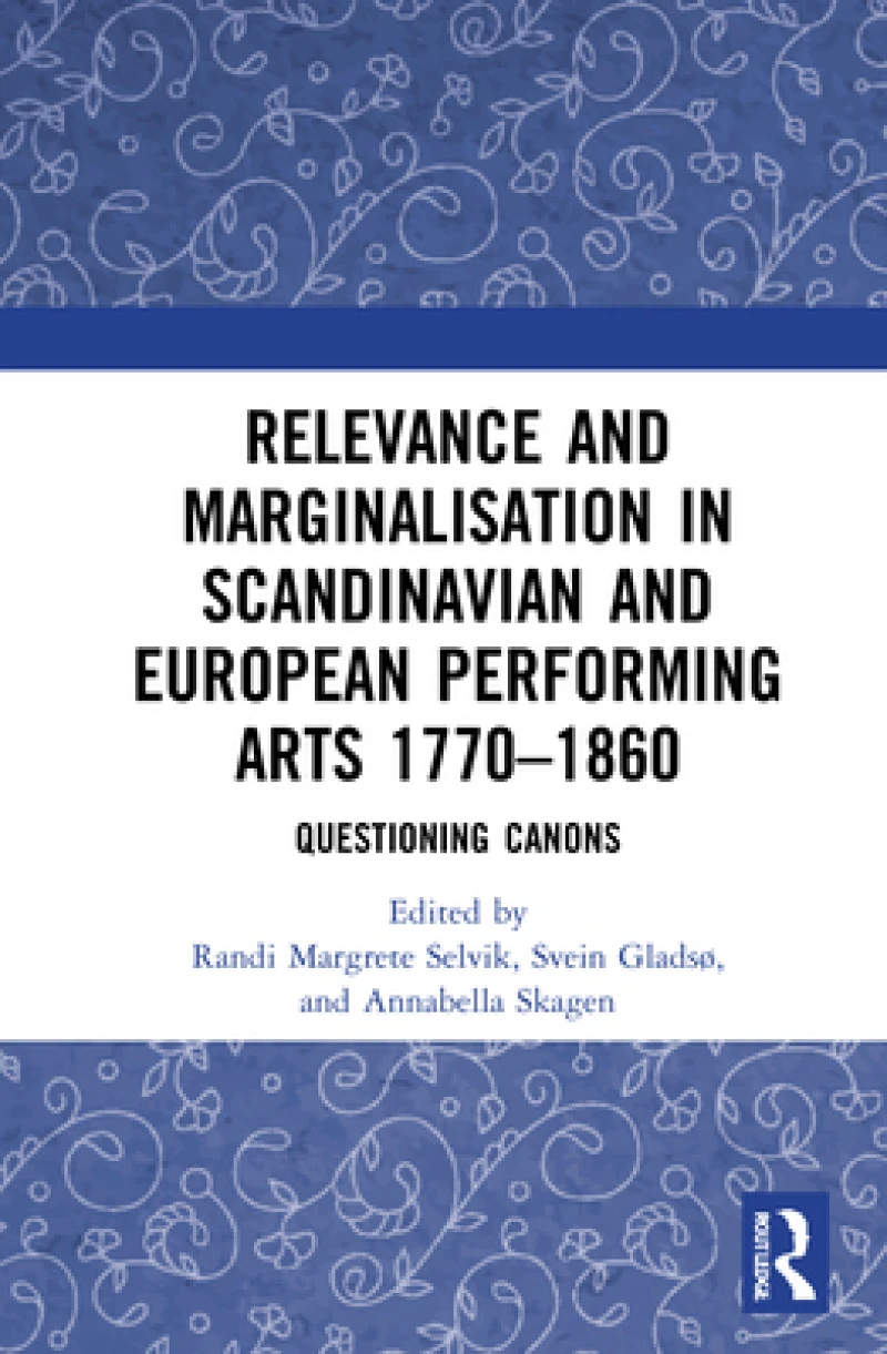 Relevance and Marginalisation in Scandinavian and European Performing Arts 1770–1860