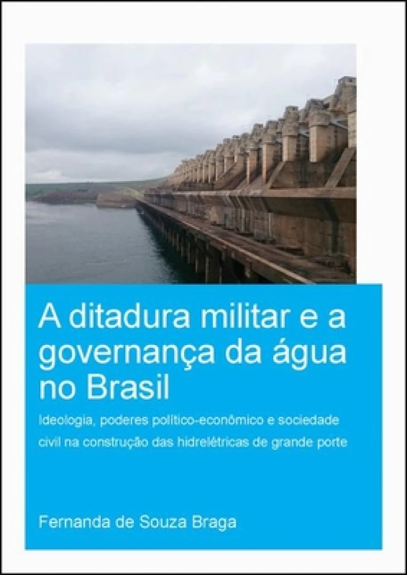 A Ditadura Militar e a Governanca da Agua no Brasil (The Military Dictatorship and Water Governance in Brazil)