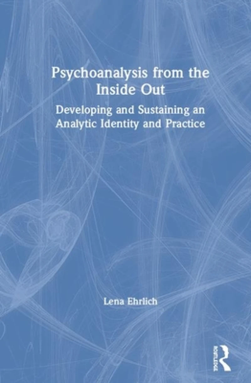 Psychoanalysis from the Inside Out