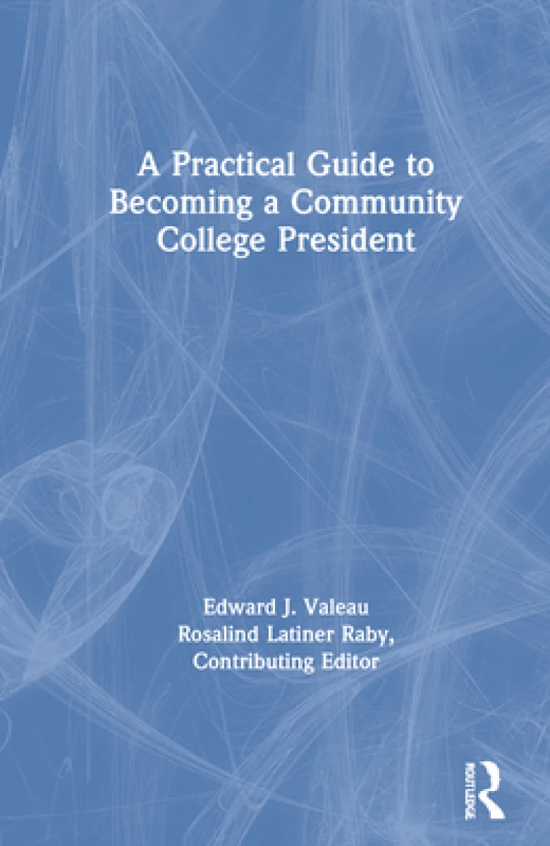 A Practical Guide to Becoming a Community College President
