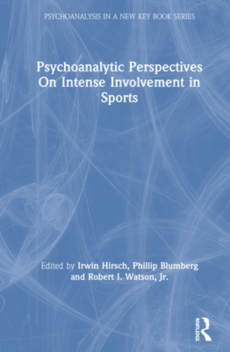Psychoanalytic Perspectives On Intense Involvement in Sports