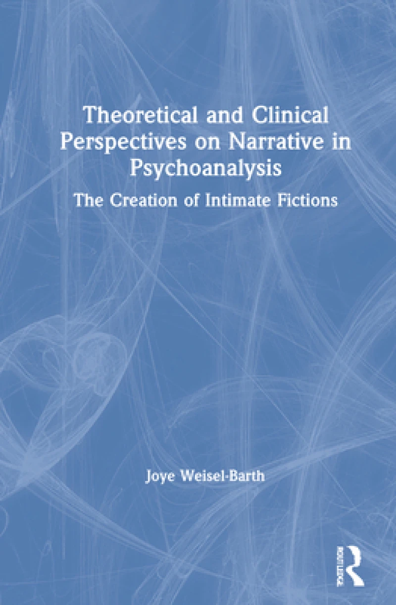 Theoretical and Clinical Perspectives on Narrative in Psychoanalysis