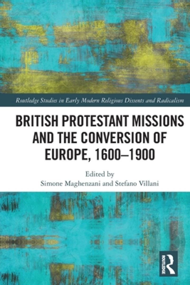 British Protestant Missions and the Conversion of Europe, 1600–1900
